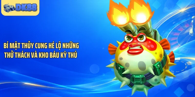 Bí mật thủy cung hé lộ những thử thách và kho báu kỳ thú 