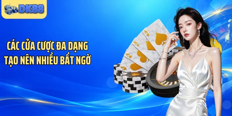 Các cửa cược đa dạng tạo nên nhiều bất ngờ