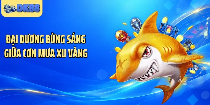 Đại dương bừng sáng giữa cơn mưa xu vàng