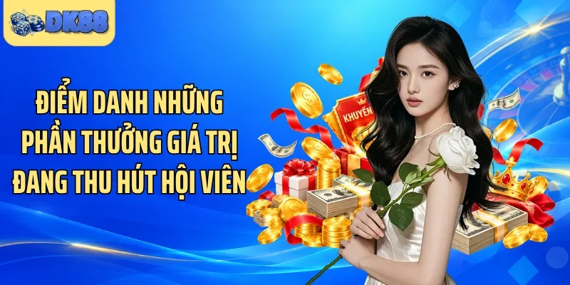 Điểm danh những phần thưởng giá trị đang thu hút hội viên