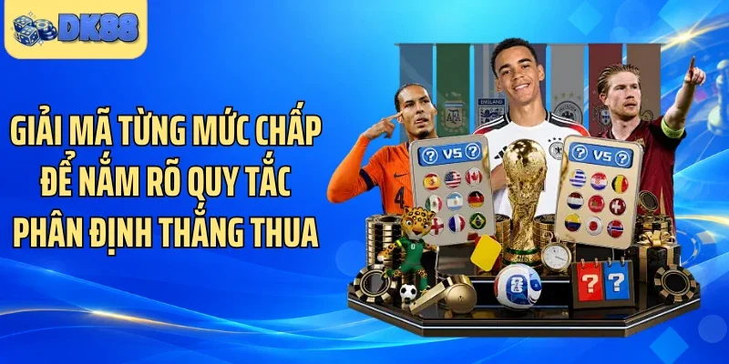 Giải mã từng mức chấp để nắm rõ quy tắc phân định thắng thua
