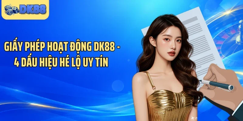 Giấy Phép Hoạt Động DK88 - 4 Dấu Hiệu Hé Lộ Uy Tín 