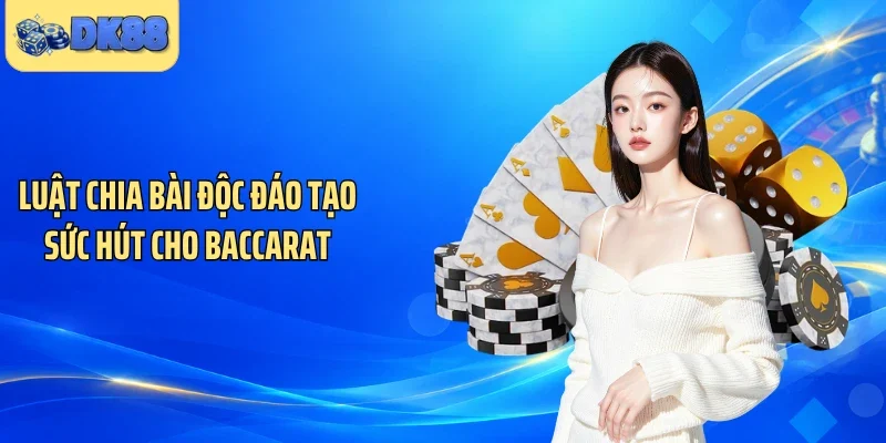 Luật chia bài độc đáo tạo sức hút cho Baccarat