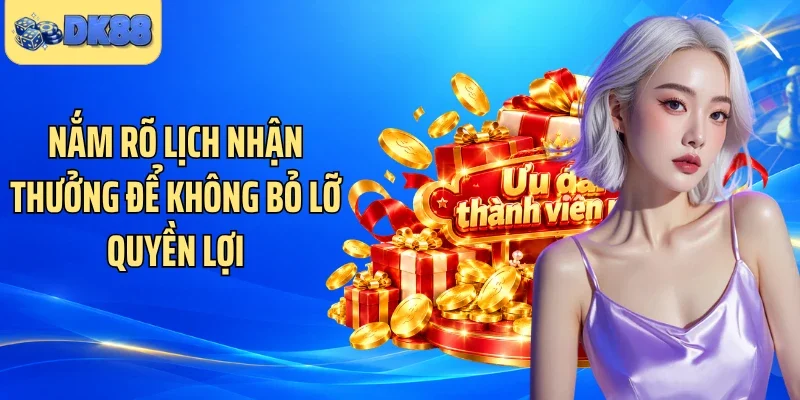 Nắm rõ lịch nhận thưởng để không bỏ lỡ quyền lợi