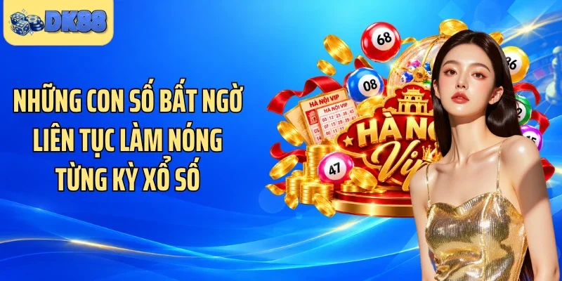 Những con số bất ngờ liên tục làm nóng từng kỳ xổ số