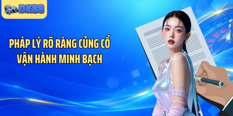 Pháp lý rõ ràng củng cố vận hành minh bạch