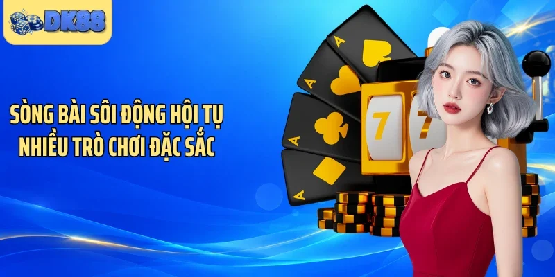 Sòng bài sôi động hội tụ nhiều trò chơi đặc sắc