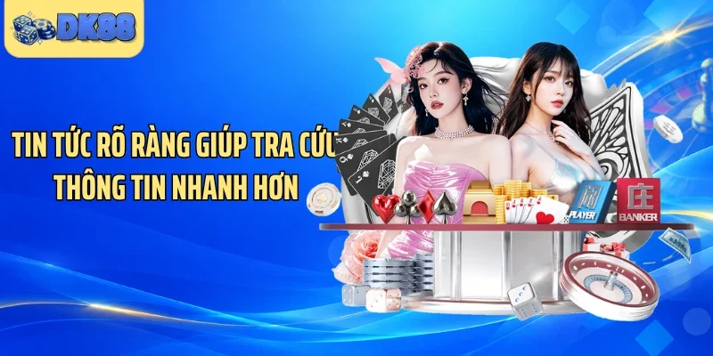Tin tức rõ ràng giúp tra cứu thông tin nhanh hơn