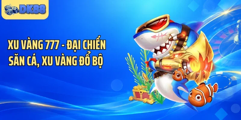 Xu Vàng 777 - Đại Chiến Săn Cá, Xu Vàng Đổ Bộ 